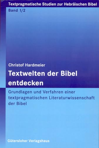 Textwelten Der Bibel Entdecken: Grundlagen Und Verfahren Einer Textpragmatischen Literaturwissenschaft (Tshb) (German Edition) (9783290176013) by Hardmeier, Christof