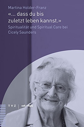 9783290176372: ... dass du bis zuletzt leben kannst.: Spiritualitt und Spiritual Care bei Cicely Saunders: 7 (Beitrage Zu Theologie, Ethik Und Kirche)