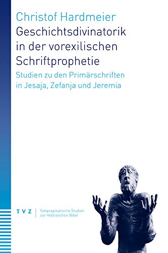 9783290176761: Geschichtsdivinatorik in der vorexilischen Schriftprophetie: Studien zu den Primrschriften in Jesaja, Zefanja und Jeremia: Studien Zu Den ... Studien zur Hebraischen Bibel)