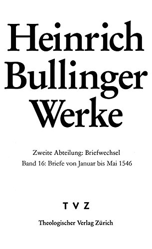 Imagen de archivo de Heinrich Bullinger Briefwechsel. Band 16: Briefe von Januar bis Mai 1546 (Heinrich Bullinger Werke, 2/16) a la venta por Den Hertog BV