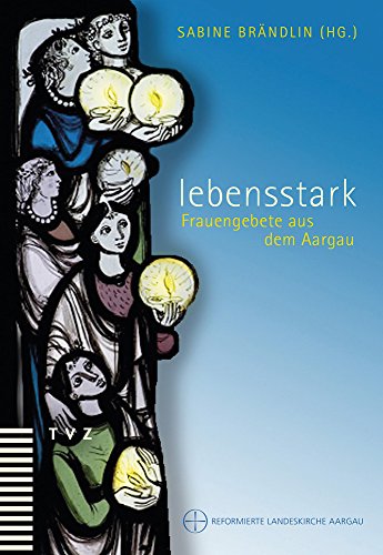 Stock image for Lebensstark: Frauengebete Aus Dem Aargau (German Edition) [Soft Cover ] for sale by booksXpress