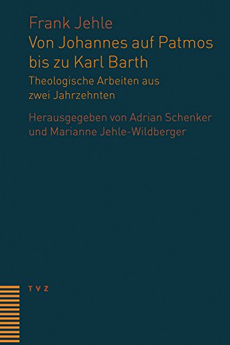 Beispielbild fr Von Johannes auf Patmos bis zu Karl Barth: Theologische Arbeiten aus zwei Jahrzehnten Frank Jehle zum Verkauf von online-buch-de