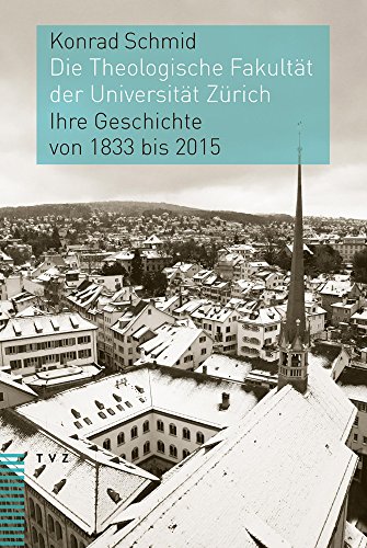 Beispielbild fr Die Theologische Fakultt der Universitt Zrich. Ihre Geschichte von 1833 bis 2015. zum Verkauf von Mller & Grff e.K.