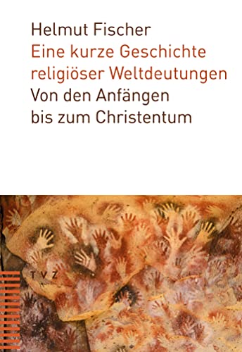 Stock image for Eine kurze Geschichte religiser Weltdeutungen: Von den Anfngen bis zum Christentum for sale by Revaluation Books