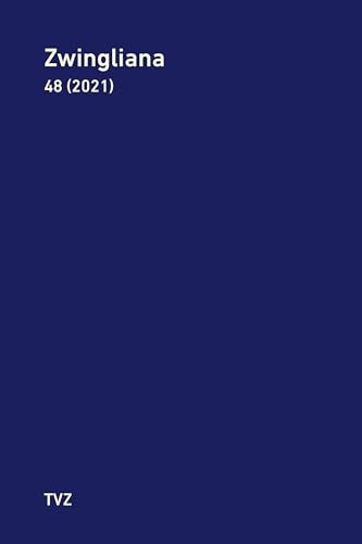 Beispielbild fr Zwingliana. Beitrge zur Geschichte Zwinglis, der Reformation und. / Zwingliana Band 48: Jg. 2021 zum Verkauf von Blackwell's