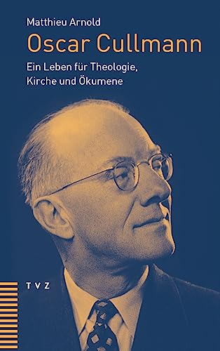 Beispielbild fr Oscar Cullmann: Ein Leben fr Theologie, Kirche und kumene zum Verkauf von Jasmin Berger