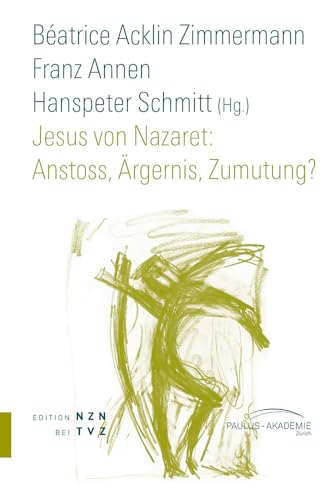 Stock image for Jesus Von Nazaret: Anstoss, Argernis, Zumutung? for sale by Revaluation Books