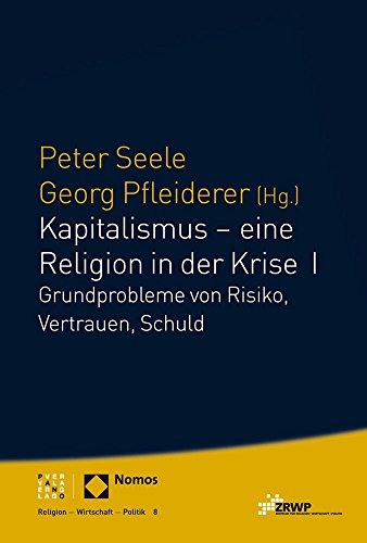 Stock image for Kapitalismus - eine Religion in der Krise I: Grundprobleme von Risiko, Vertrauen, Schuld (Religion Wirtschaft Politik) (ZRWP Religion - Wirtschaft - Politik) for sale by medimops