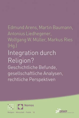 Stock image for Integration durch Religion?: Geschichtliche Befunde, gesellschaftliche Analysen, rechtliche Perspektiven (Religion Wirtschaft Politik) (ZRWP Religion - Wirtschaft - Politik) for sale by medimops