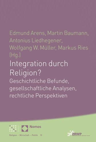 Stock image for Integration Durch Religion?: Geschichtliche Befunde, Gesellschaftliche Analysen, Rechtliche Perspektiven (Religion Wirtschaft Politik) for sale by Reuseabook