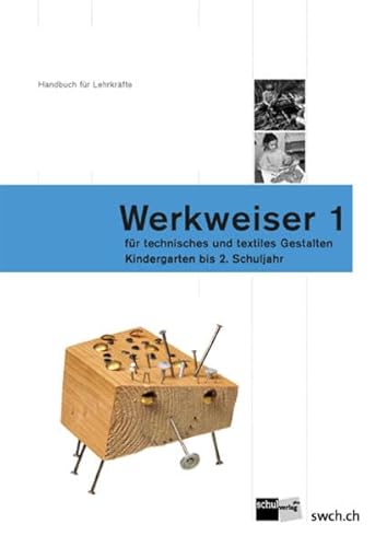 Beispielbild fr Werkweiser 1: Handbuch fr Lehrkrfte fr technisches und textiles Gestalten - Kindergarten bis 2. Schuljahr zum Verkauf von medimops