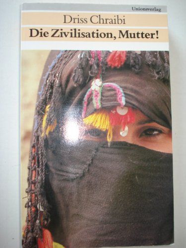 9783293000315: Die Zivilisation, Mutter!: Roman us Marokko (Dialog Dritte Welt)