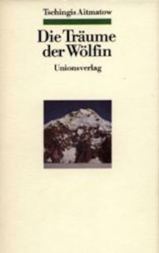 Die Träume der Wölfin. 1. Auflage. / Tschingis Aitmatow. Aus dem Russischen von Friedrich Hitzer....