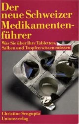 9783293001305: Der neue Schweizer Medikamentenfhrer: Was Sie ber Ihre Tabletten, Salben und Tropfen wissen mssen - Sengupta, Christine