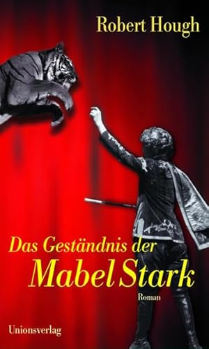 Das Geständnis der Mabel Stark: Roman