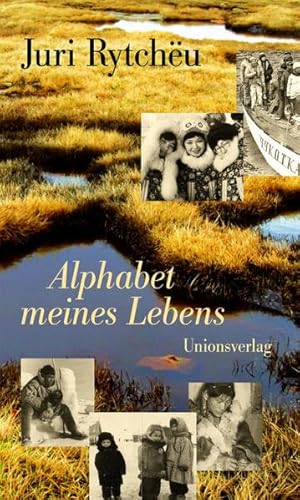 Alphabet meines Lebens. Juri RytcheÍüu. Aus dem Russ. von Antje Leetz