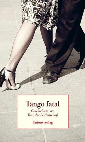 Stock image for Tango fatal - Geschichten vom Tanz der Leidenschaft for sale by PRIMOBUCH