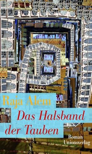 Das Halsband der Tauben : Roman. Aus dem Arab. von Hartmut Fähndrich - Alem, Raja und Hartmut Fähndrich