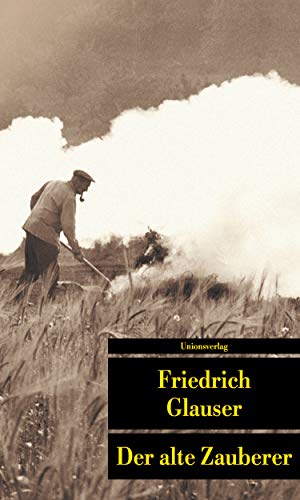 Das erzÃ¤hlerische Werk 2. Der alte Zauberer. 1930 - 1933. (9783293201866) by Glauser, Friedrich; Echte, Bernhard; Papst, Manfred