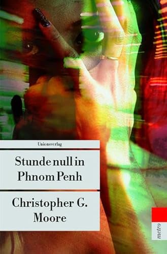 Stunde null in Phnom Penh: Kriminalroman. Vincent Calvino ermittelt (Der dritte Fall) (Unionsverlag Taschenbücher) - Moore, Christopher G. und Peter Friedrich