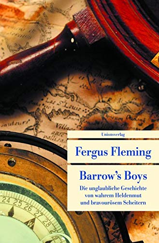 Barrow's Boys: Die unglaubliche Geschichte von wahrem Heldenmut und bravourösem Scheitern - Fergus Fleming