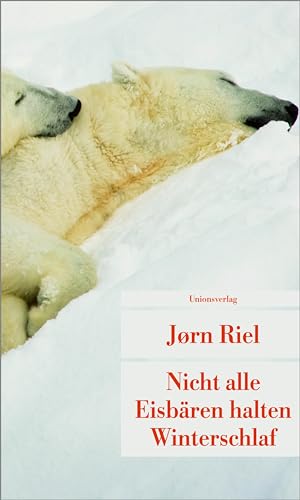 Nicht alle Eisbären halten Winterschlaf : eine arktische Safari. ( Unionsverlag-Taschenbuch ; 544) - Riel, Jorn