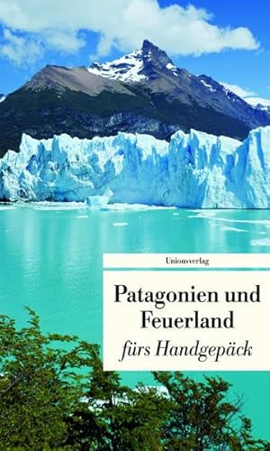 Stock image for Patagonien und Feuerland frs Handgepck: Geschichten und Berichte - Ein Kulturkompass for sale by medimops