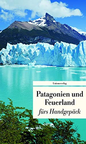 Stock image for Patagonien und Feuerland frs Handgepck: Geschichten und Berichte - Ein Kulturkompass for sale by medimops