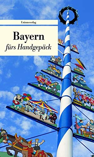Bayern fürs Handgepäck : Geschichten und Berichte - Ein Kulturkompass. Herausgegeben von Bianca Stein-Steffan. Herausgegeben von Bianca Stein-Steffan. Bücher fürs Handgepäck - Bianca Stein-Steffan