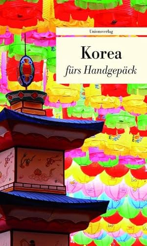 Beispielbild fr Korea frs Handgepck: Geschichten und Berichte - Ein Kulturkompass zum Verkauf von medimops