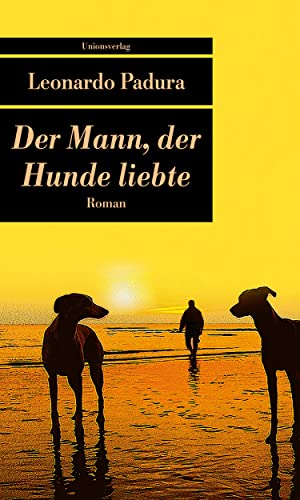 Der Mann, der Hunde liebte: Roman (Unionsverlag Taschenbücher) - Padura, Leonardo und Hans-Joachim Hartstein