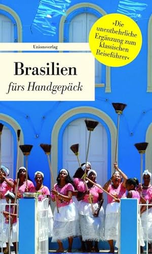 Beispielbild fr Brasilien frs Handgepck: Geschichten und Berichte - Ein Kulturkompass zum Verkauf von medimops