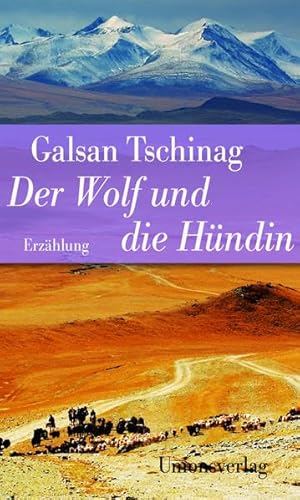 Der Wolf und die Hündin - Tschinag, Galsan