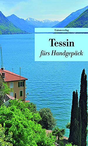 Tessin fürs Handgepäck : Geschichten und Berichte - Ein Kulturkompass. Herausgegeben von Franziska Schläpfer. Herausgegeben von Franziska Schläpfer. Bücher fürs Handgepäck - Franziska Schläpfer