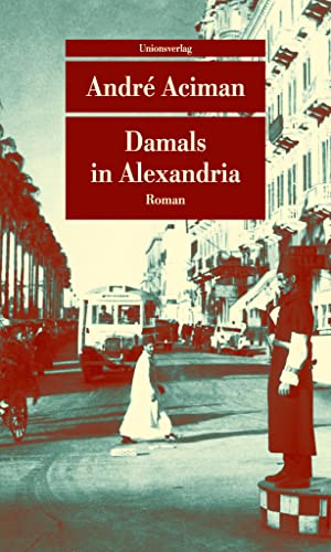 Beispielbild fr Damals in Alexandria: Erinnerung an eine verschwundene Welt. Roman (Unionsverlag Taschenbcher) zum Verkauf von medimops