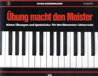 Übung macht den Meister. Bd.3 : Kleine Übungen und Spielstücke für den Elementar-Unterricht - Hans Bodenmann