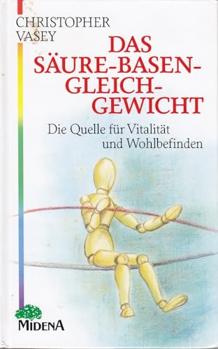 Das Säure - Basen - Gleichgewicht. Die Quelle für Vitalität und Wohlbefinden