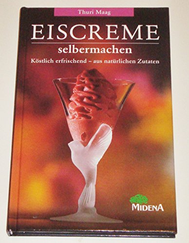 Stock image for Eiscreme selbermachen. Kstlich erfrischend - aus natrlichen Zutaten for sale by Ostmark-Antiquariat Franz Maier