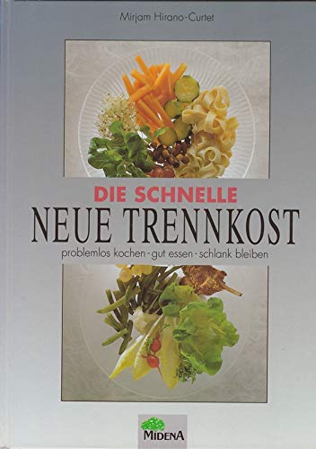 Die schnelle neue Trennkost, Problemlos kochen - gut essen - schlank bleiben, - Hirano-Curtet, Mirjam
