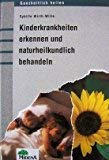 Kinderkrankheiten erkennen und naturheilkundlich heilen von Sybille Wirth-Wille Ein Ratgeber für Eltern und Betreuer, die Kinder bei leichten auch länger andauernden Erkrankungen mit einfachen naturheilkundlichen Mitteln und Methoden behandeln wollen: Homöopathie, Phytotherapie, Darmsymbioselenkung, Wassertherapie, Retlexzonenbehandlung, Bewe-gungs- und Ernährungstherapie usw. - Wirth-Wille