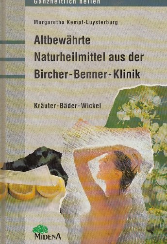 Altbewährte Naturheilmittel aus der Bircher Benner Klinik Kräuter Bäder Wickel