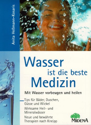 Stock image for Wasser ist die beste Medizin. Mit Wasser vorbeugen und heilen. Tips fr Bder, Duschen, Gsse und Wickel. Wirksame Heil- und Mineralwsser. Neue und bewhrte Therapien nach Kneipp. Mit Abbildungen. for sale by Antiquariat Frank Dahms