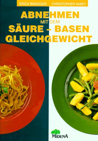 Abnehmen mit dem Säure-Basen-Gleichgewicht. - Bänziger, Erica, Vasey, Christopher