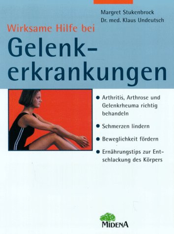 Wirksame Hilfe bei Gelenkerkrankungen - Stukenbrock, M.: Undeutsch, K. Dr. med.