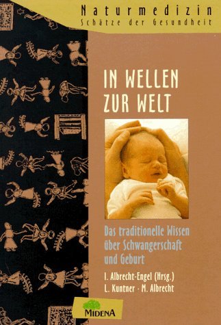 In Wellen zur Welt. Das traditionelle Wissen über Schwangerschaft und Geburt