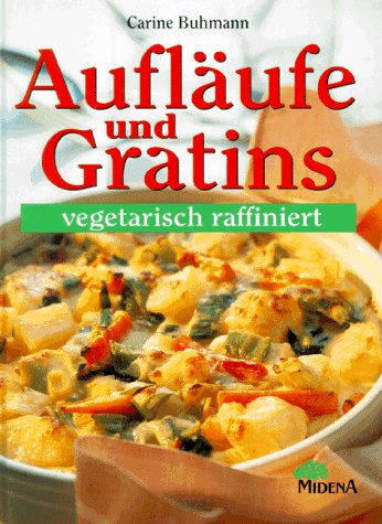 Aufläufe und Gratins - vegetarisch raffiniert.