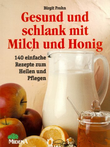 Beispielbild fr Gesund und schlank mit Milch und Honig. 140 einfache Rezepte zum Heilen und Pflegen zum Verkauf von medimops