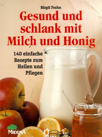 Stock image for Gesund und schlank mit Milch und Honig. 140 einfache Rezepte zum Heilen und Pflegen for sale by medimops