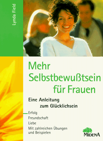 Imagen de archivo de Mehr Selbstbewutsein fr Frauen : eine Anleitung zum Glcklichsein ; Erfolg, Freundschaft, Liebe ; mit zahlreichen bungen und Beispielen a la venta por Der Bcher-Br