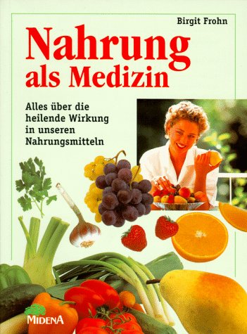 Stock image for Nahrung als Medizin. Alles ber die heilende Wirkung in unseren Nahrungsmitteln for sale by medimops